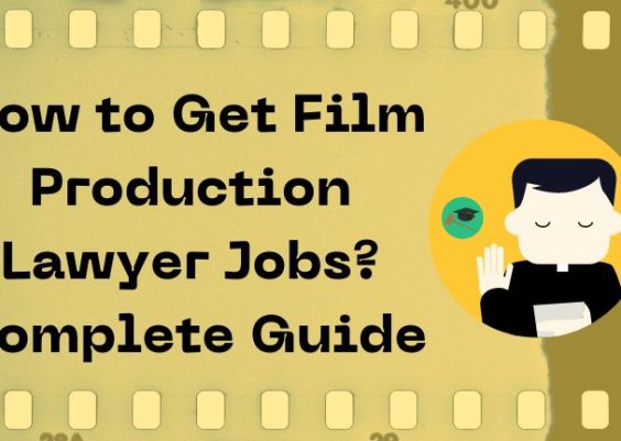 How to Get Film Production Lawyer Jobs? Complete Guide