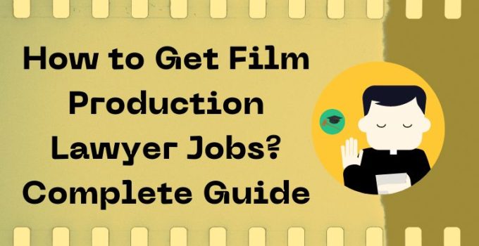 How to Get Film Production Lawyer Jobs? Complete Guide