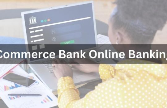 Everything You Need to Know About Commerce Bank Online Banking