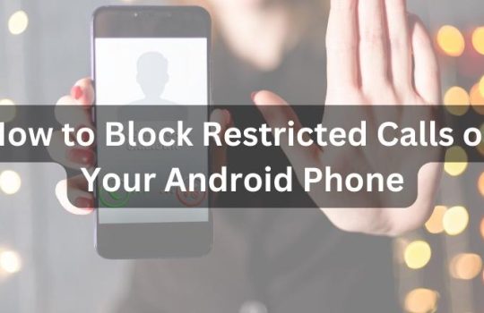 How to Block Restricted Calls on Your Android Phone
