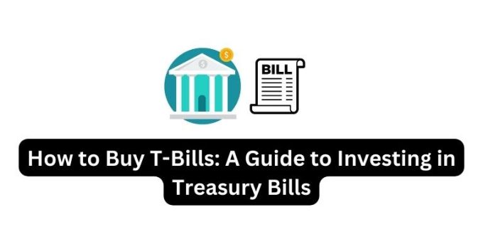 How to Buy T-Bills: A Guide to Investing in Treasury Bills