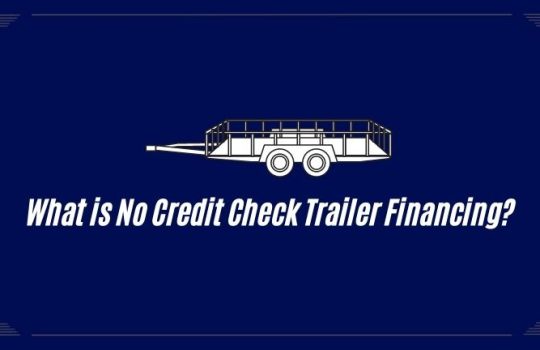 What is No Credit Check Trailer Financing?