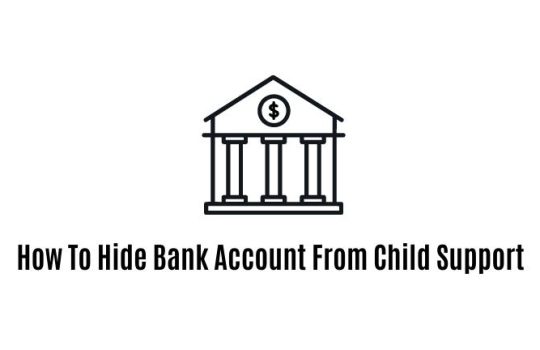 How To Hide Bank Account From Child Support