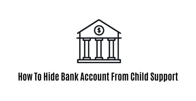 How To Hide Bank Account From Child Support