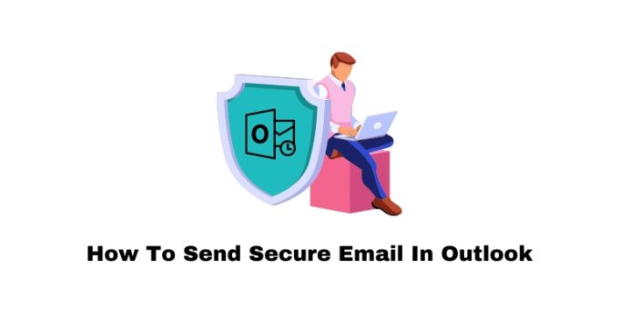 How To Send Secure Email In Outlook