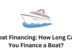 Boat Financing: How Long Can You Finance a Boat?