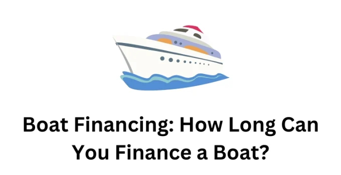 Boat Financing: How Long Can You Finance a Boat?
