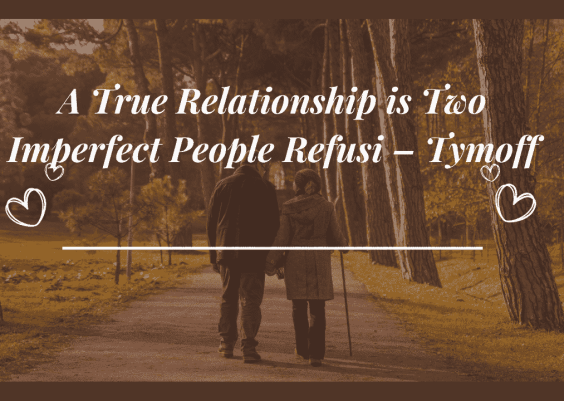 A true relationship is two imperfect people refusi – tymoff